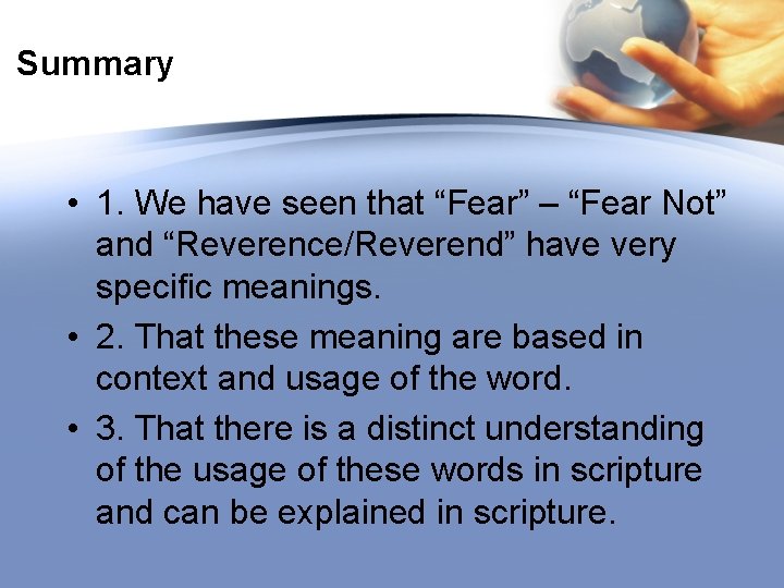 Summary • 1. We have seen that “Fear” – “Fear Not” and “Reverence/Reverend” have