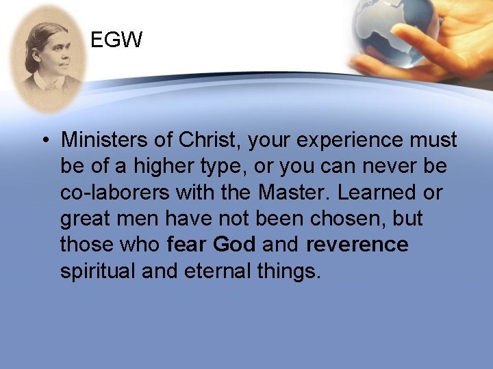EGW • Ministers of Christ, your experience must be of a higher type, or