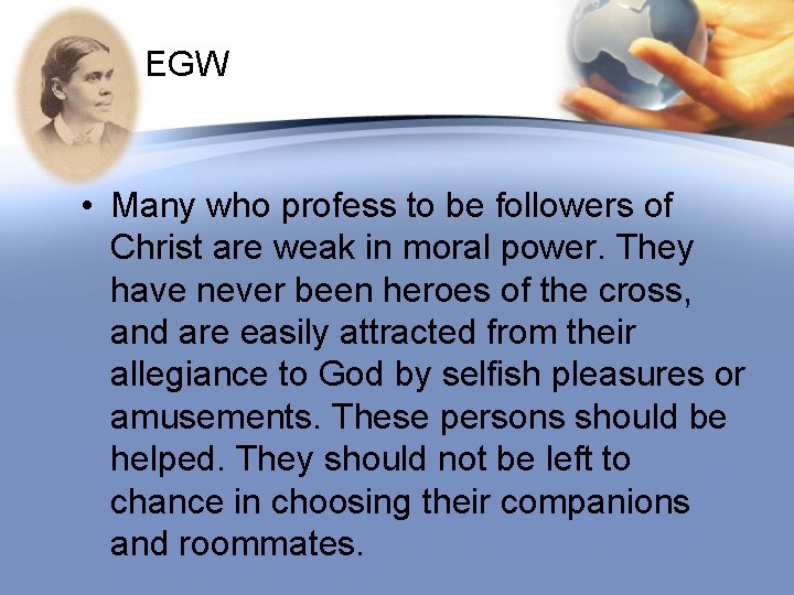EGW • Many who profess to be followers of Christ are weak in moral
