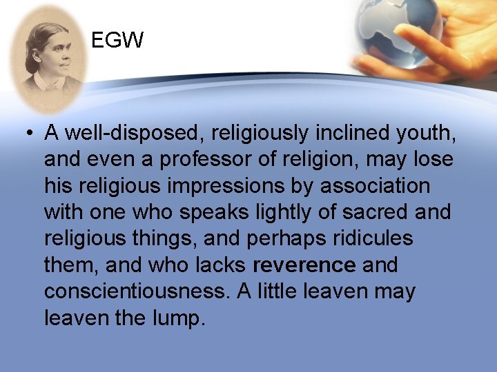 EGW • A well-disposed, religiously inclined youth, and even a professor of religion, may