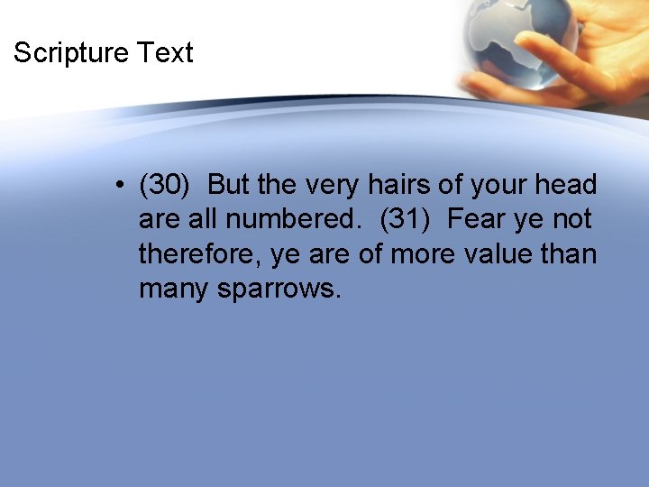 Scripture Text • (30) But the very hairs of your head are all numbered.