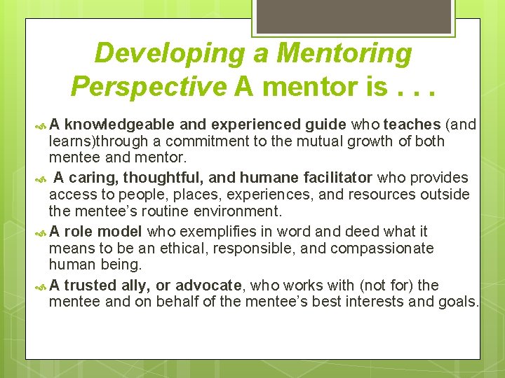 Developing a Mentoring Perspective A mentor is. . . A knowledgeable and experienced guide