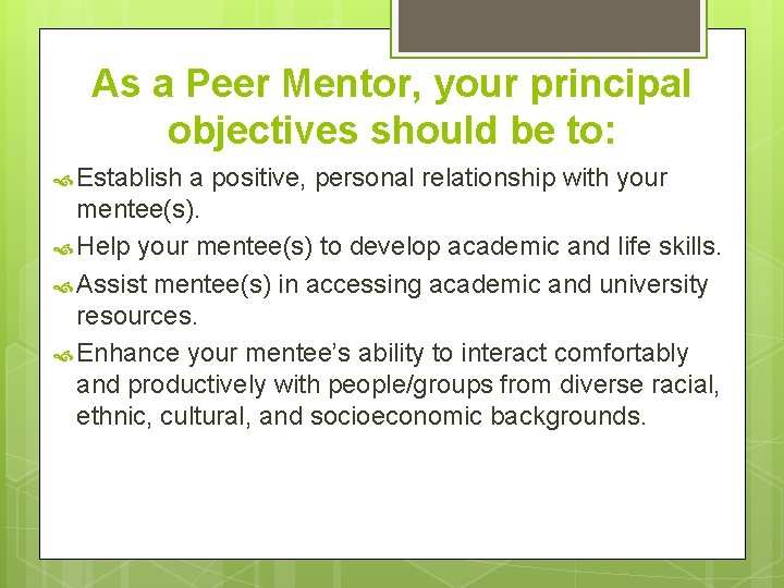 As a Peer Mentor, your principal objectives should be to: Establish a positive, personal