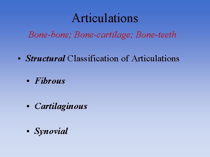 Articulations Bone-bone; Bone-cartilage; Bone-teeth • Structural Classification of Articulations • Fibrous • Cartilaginous •