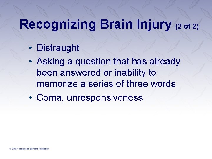Recognizing Brain Injury (2 of 2) • Distraught • Asking a question that has