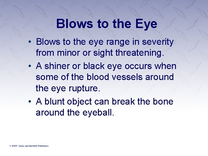 Blows to the Eye • Blows to the eye range in severity from minor