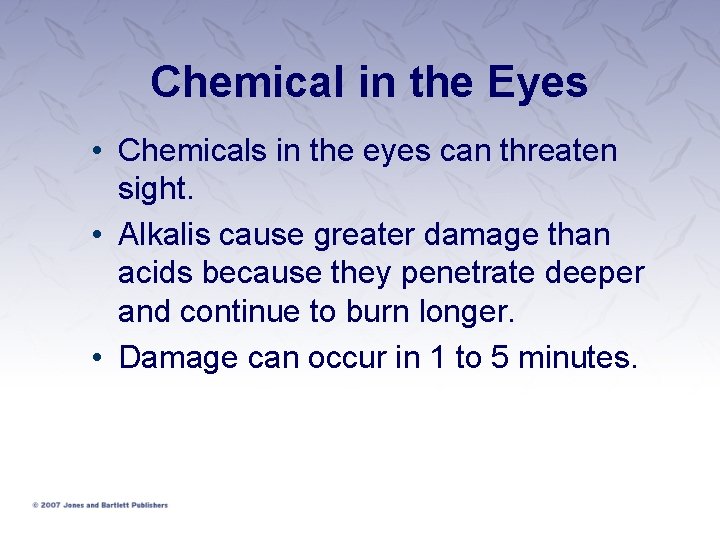 Chemical in the Eyes • Chemicals in the eyes can threaten sight. • Alkalis