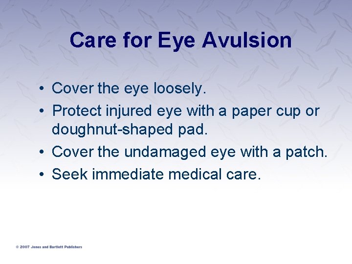 Care for Eye Avulsion • Cover the eye loosely. • Protect injured eye with