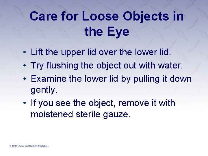Care for Loose Objects in the Eye • Lift the upper lid over the