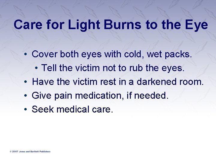 Care for Light Burns to the Eye • Cover both eyes with cold, wet