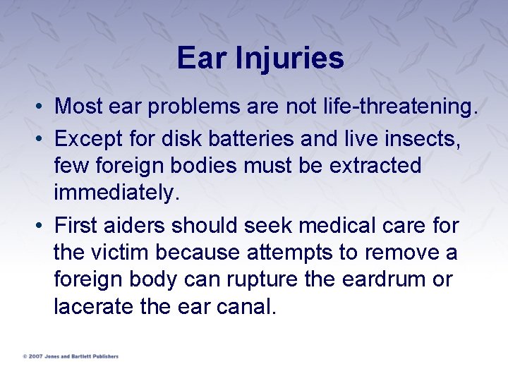 Ear Injuries • Most ear problems are not life-threatening. • Except for disk batteries