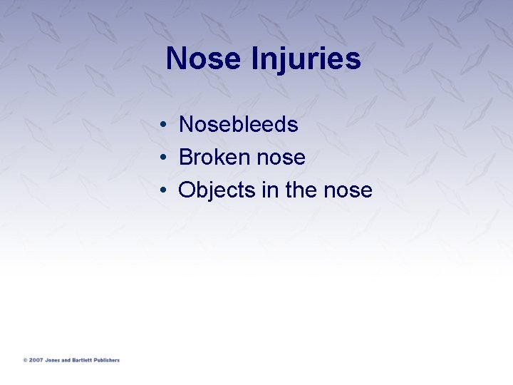 Nose Injuries • Nosebleeds • Broken nose • Objects in the nose 