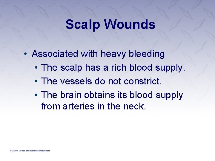 Scalp Wounds • Associated with heavy bleeding • The scalp has a rich blood