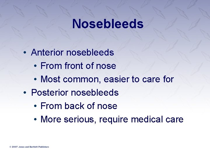 Nosebleeds • Anterior nosebleeds • From front of nose • Most common, easier to