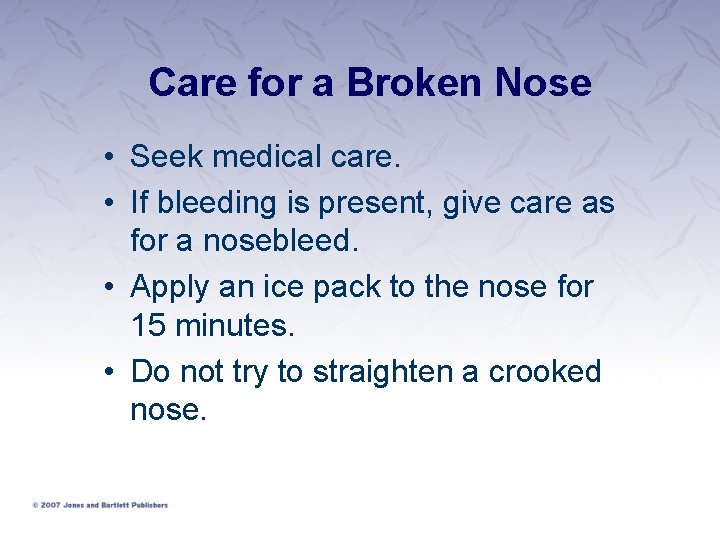 Care for a Broken Nose • Seek medical care. • If bleeding is present,