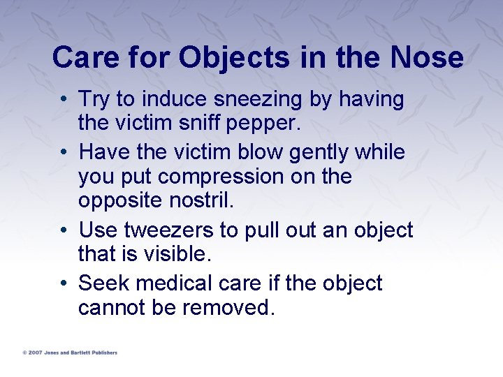 Care for Objects in the Nose • Try to induce sneezing by having the
