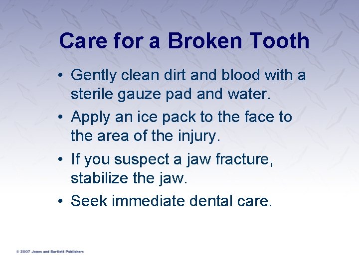 Care for a Broken Tooth • Gently clean dirt and blood with a sterile