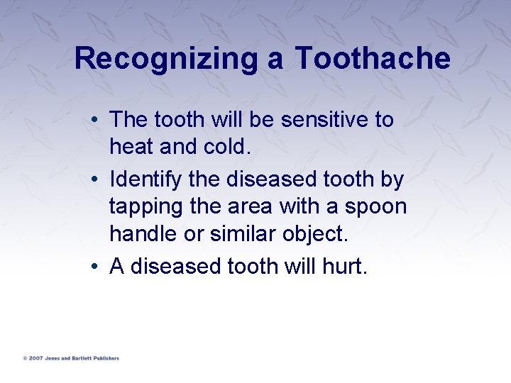 Recognizing a Toothache • The tooth will be sensitive to heat and cold. •