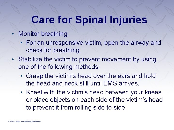 Care for Spinal Injuries • Monitor breathing. • For an unresponsive victim, open the