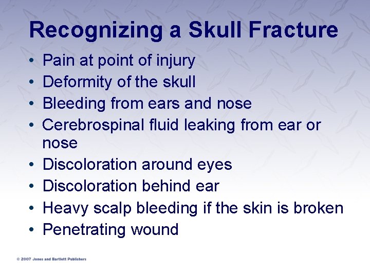 Recognizing a Skull Fracture • • Pain at point of injury Deformity of the