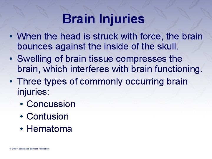 Brain Injuries • When the head is struck with force, the brain bounces against