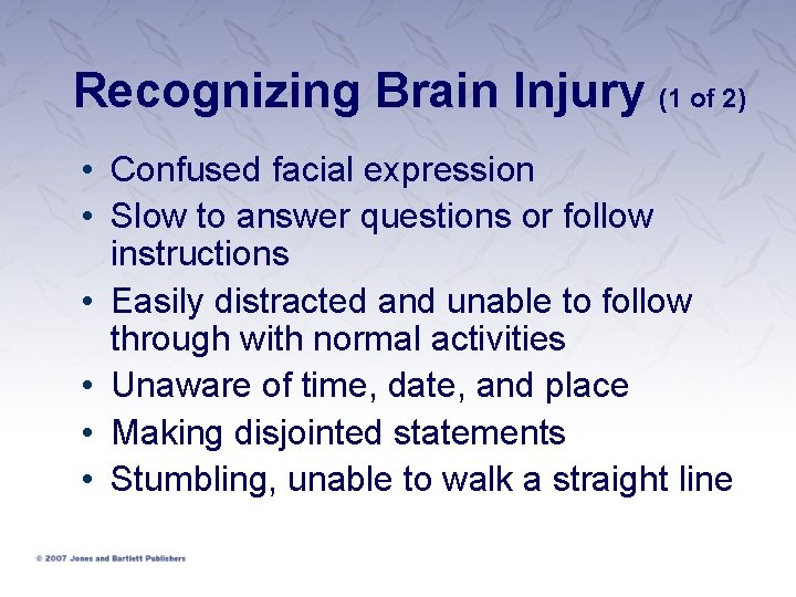 Recognizing Brain Injury (1 of 2) • Confused facial expression • Slow to answer