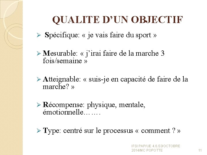 QUALITE D’UN OBJECTIF Ø Spécifique: « je vais faire du sport » Ø Mesurable: