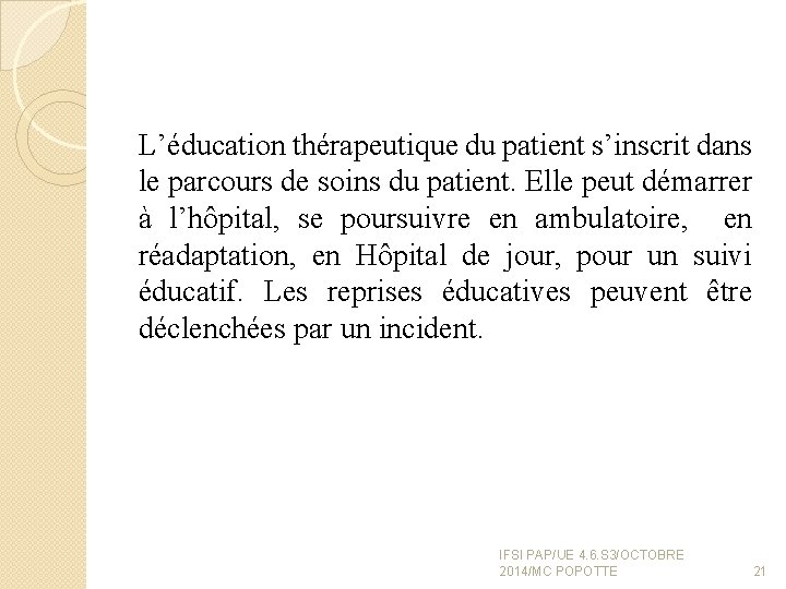 L’éducation thérapeutique du patient s’inscrit dans le parcours de soins du patient. Elle peut