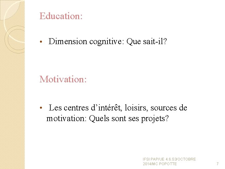 Education: • Dimension cognitive: Que sait-il? Motivation: • Les centres d’intérêt, loisirs, sources de