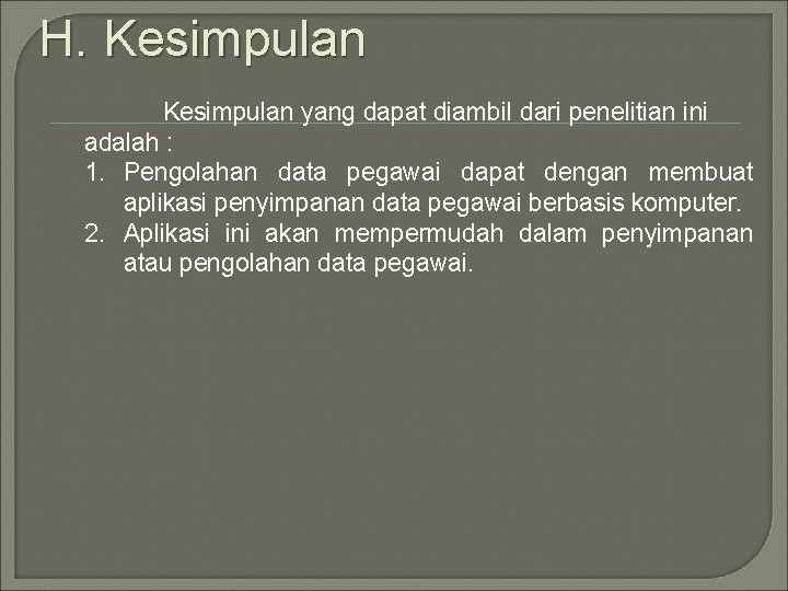 H. Kesimpulan yang dapat diambil dari penelitian ini adalah : 1. Pengolahan data pegawai