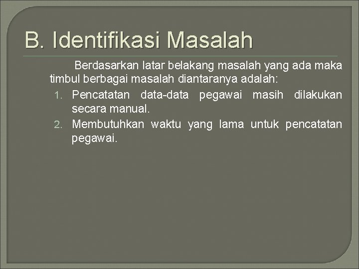 B. Identifikasi Masalah Berdasarkan latar belakang masalah yang ada maka timbul berbagai masalah diantaranya