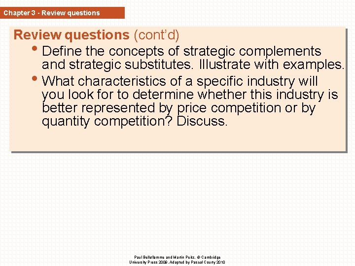 Chapter 3 - Review questions (cont’d) • Define the concepts of strategic complements and