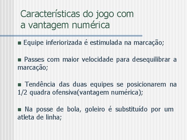 Características do jogo com a vantagem numérica n Equipe inferiorizada é estimulada na marcação;