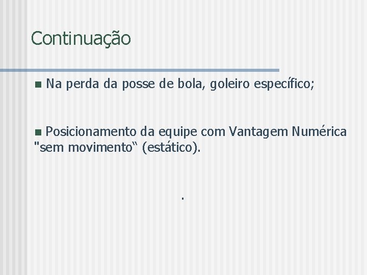 Continuação n Na perda da posse de bola, goleiro específico; Posicionamento da equipe com