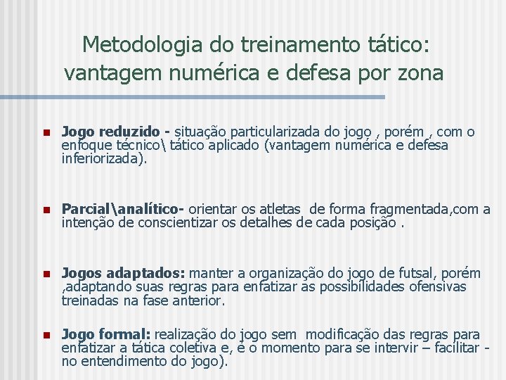 Metodologia do treinamento tático: vantagem numérica e defesa por zona n Jogo reduzido -