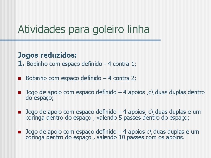 Atividades para goleiro linha Jogos reduzidos: 1. Bobinho com espaço definido - 4 contra