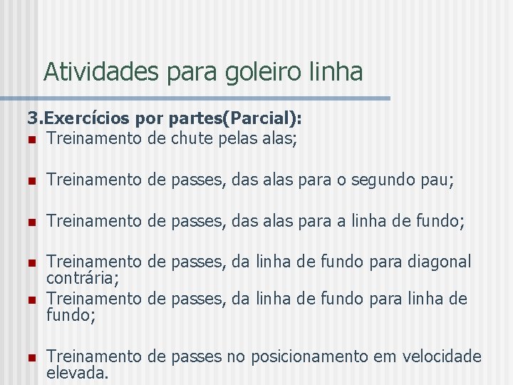 Atividades para goleiro linha 3. Exercícios por partes(Parcial): n Treinamento de chute pelas alas;