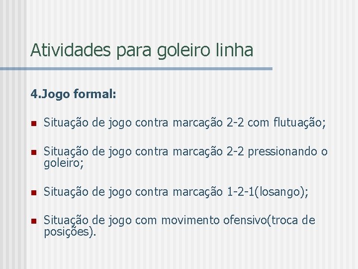 Atividades para goleiro linha 4. Jogo formal: n Situação de jogo contra marcação 2