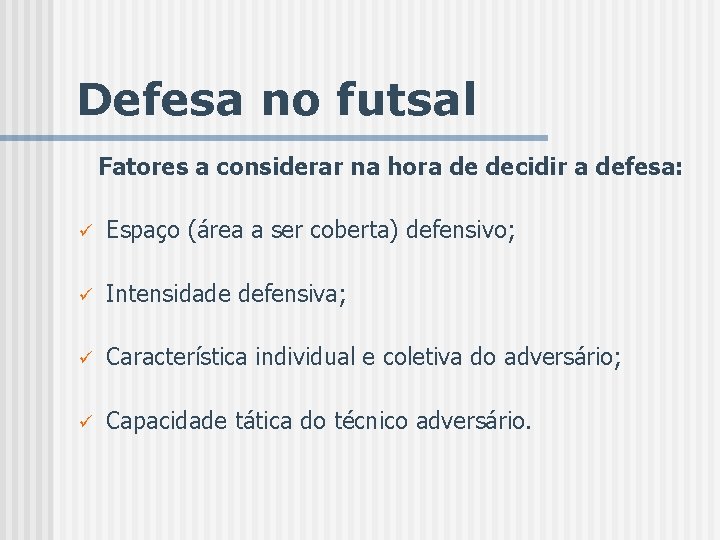 Defesa no futsal Fatores a considerar na hora de decidir a defesa: ü Espaço
