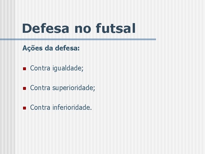 Defesa no futsal Ações da defesa: n Contra igualdade; n Contra superioridade; n Contra
