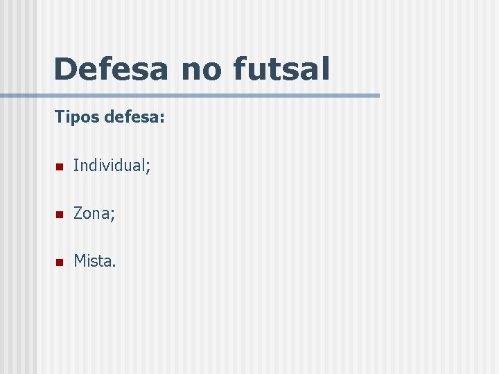 Defesa no futsal Tipos defesa: n Individual; n Zona; n Mista. 