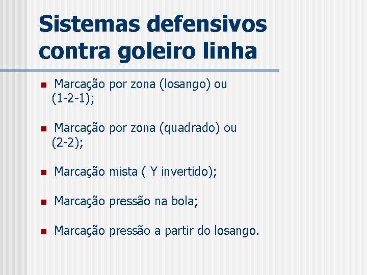 Sistemas defensivos contra goleiro linha n Marcação por zona (losango) ou (1 -2 -1);