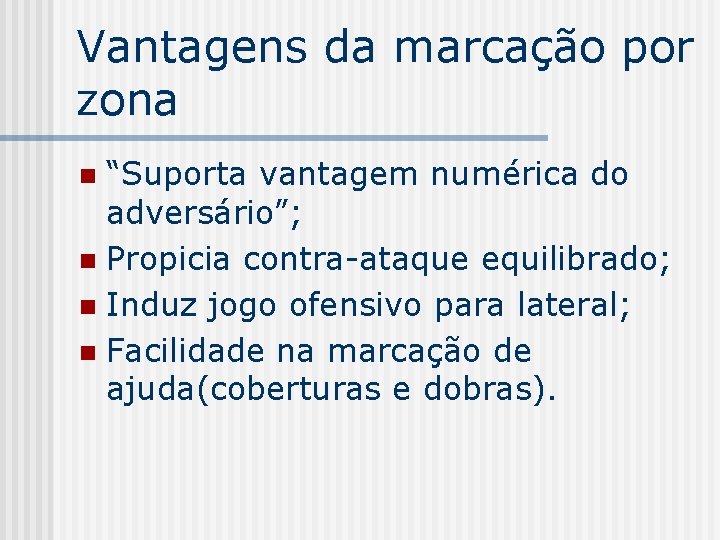 Vantagens da marcação por zona “Suporta vantagem numérica do adversário”; n Propicia contra-ataque equilibrado;