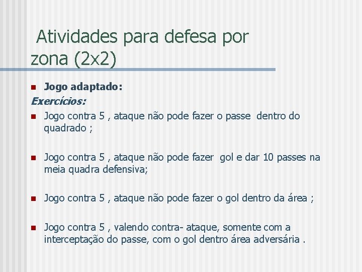 Atividades para defesa por zona (2 x 2) n Jogo adaptado: Exercícios: n Jogo