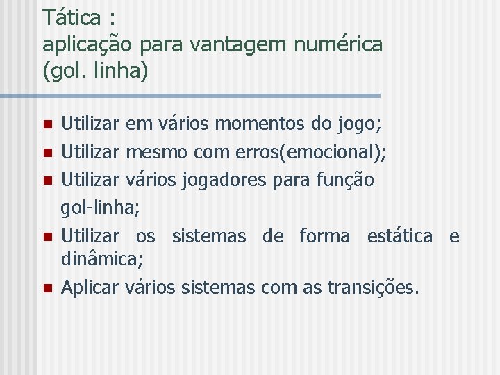 Tática : aplicação para vantagem numérica (gol. linha) n n n Utilizar em vários