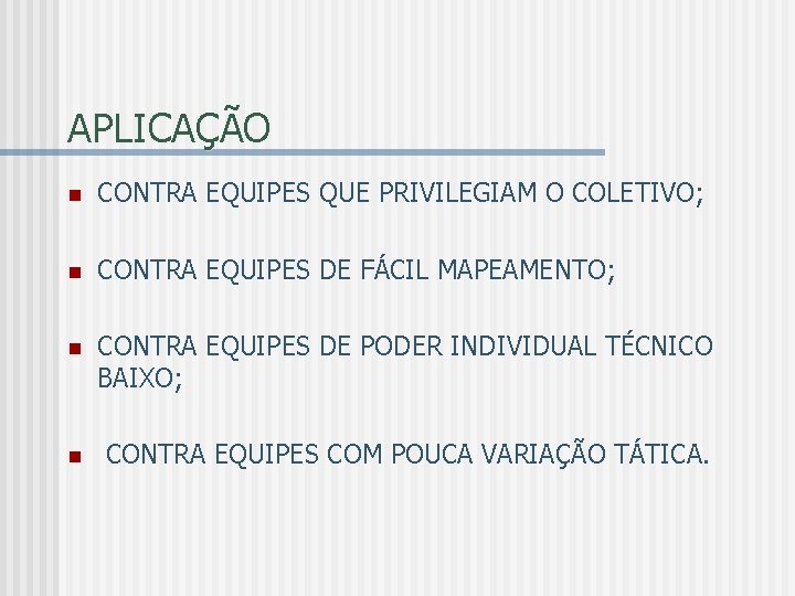 APLICAÇÃO n CONTRA EQUIPES QUE PRIVILEGIAM O COLETIVO; n CONTRA EQUIPES DE FÁCIL MAPEAMENTO;