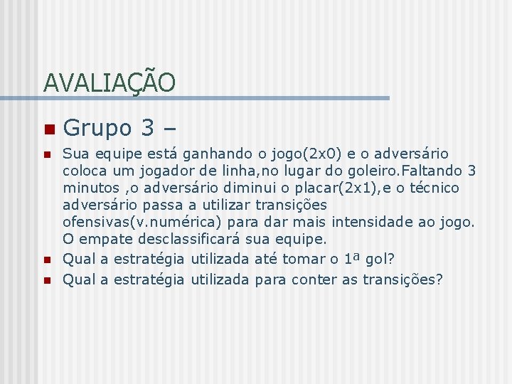 AVALIAÇÃO n n Grupo 3 – Sua equipe está ganhando o jogo(2 x 0)