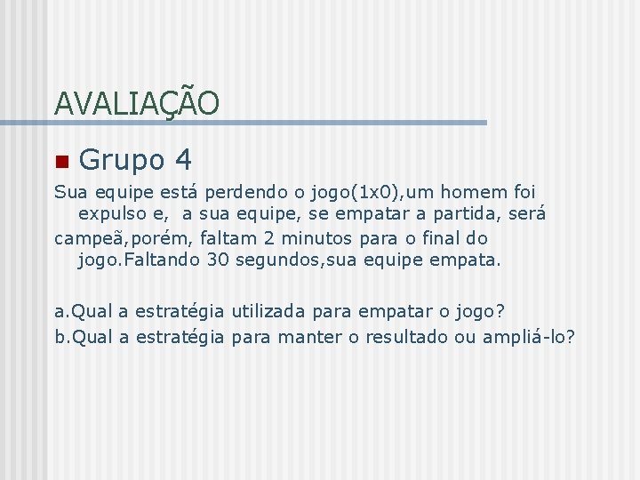 AVALIAÇÃO n Grupo 4 Sua equipe está perdendo o jogo(1 x 0), um homem