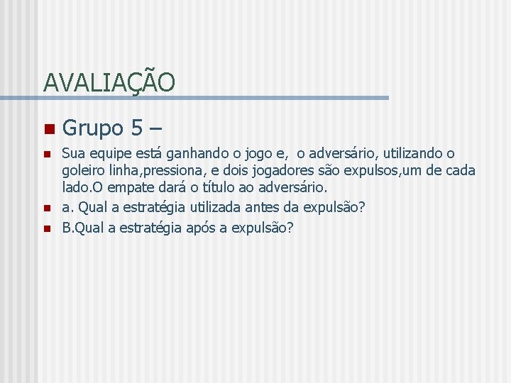 AVALIAÇÃO n n Grupo 5 – Sua equipe está ganhando o jogo e, o