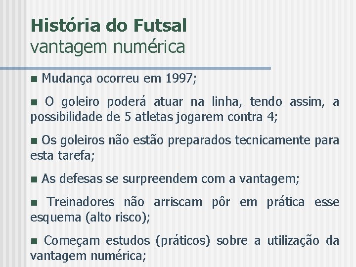 História do Futsal vantagem numérica n Mudança ocorreu em 1997; O goleiro poderá atuar